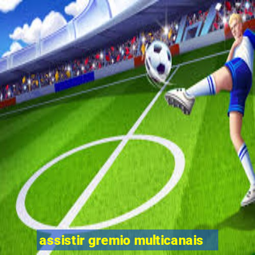 assistir gremio multicanais